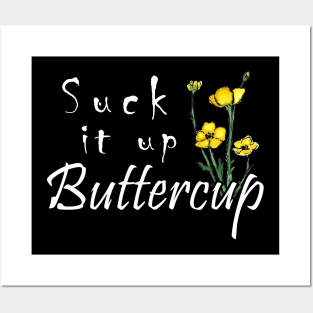 SUCK IT UP BUTTERCUP T SHIRT Posters and Art